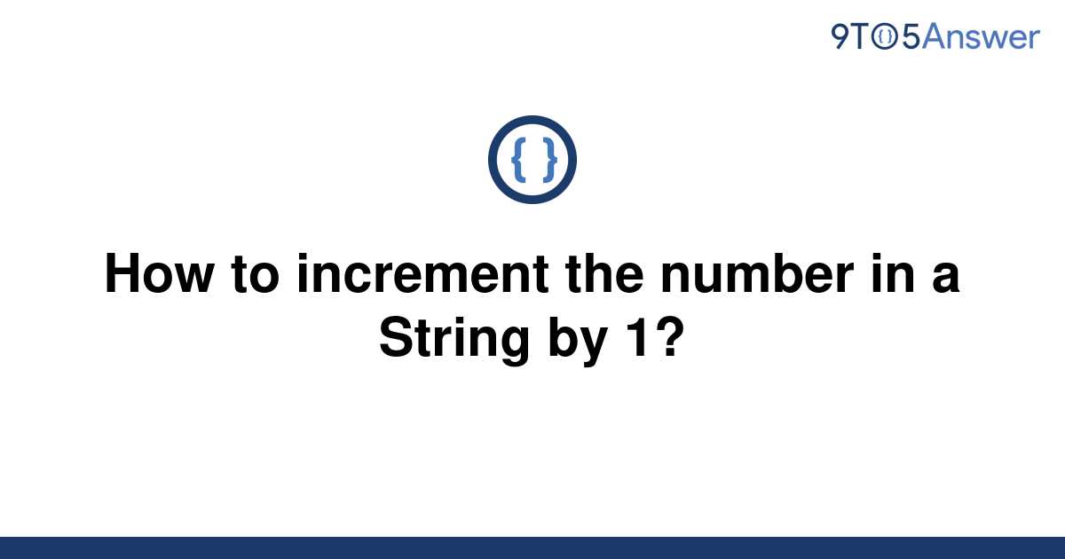 solved-how-to-increment-the-number-in-a-string-by-1-9to5answer