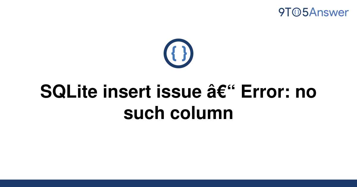 solved-sqlite-insert-issue-error-no-such-column-9to5answer