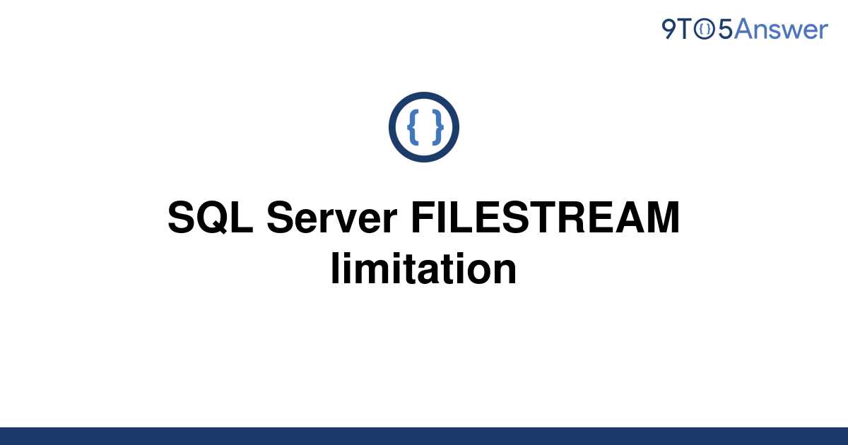 solved-sql-server-filestream-limitation-9to5answer