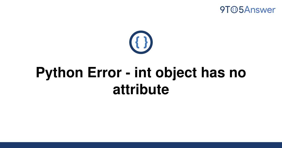 Solved Python Error Int Object Has No Attribute To Answer