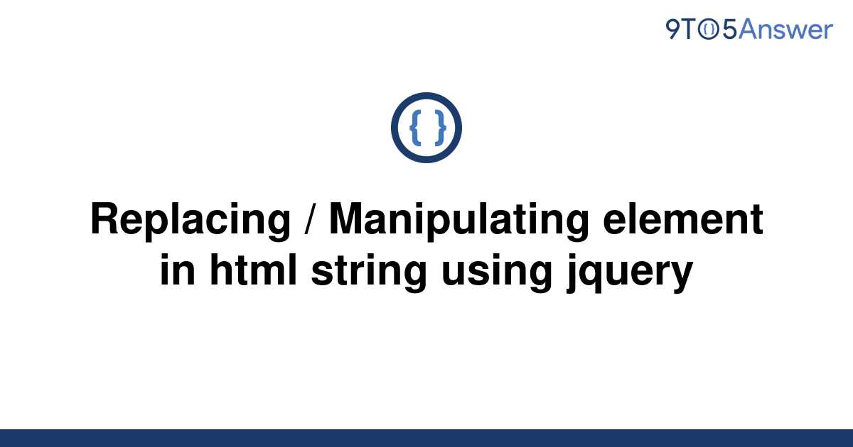 solved-replacing-manipulating-element-in-html-string-9to5answer