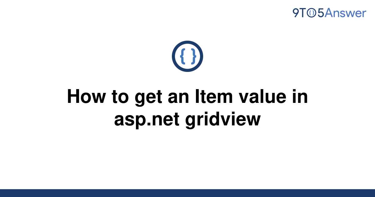 solved-how-to-get-an-item-value-in-asp-gridview-9to5answer