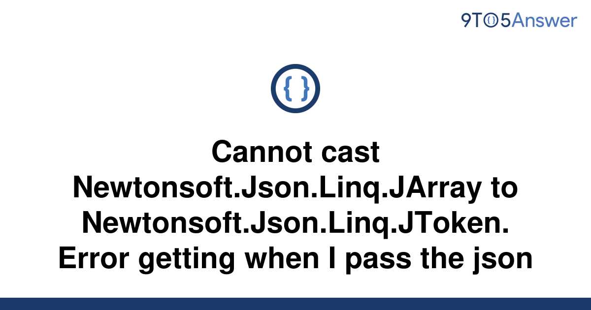 Cannot Cast Newtonsoft Json Linq Jarray To Newtonsoft Json Linq Jtoken