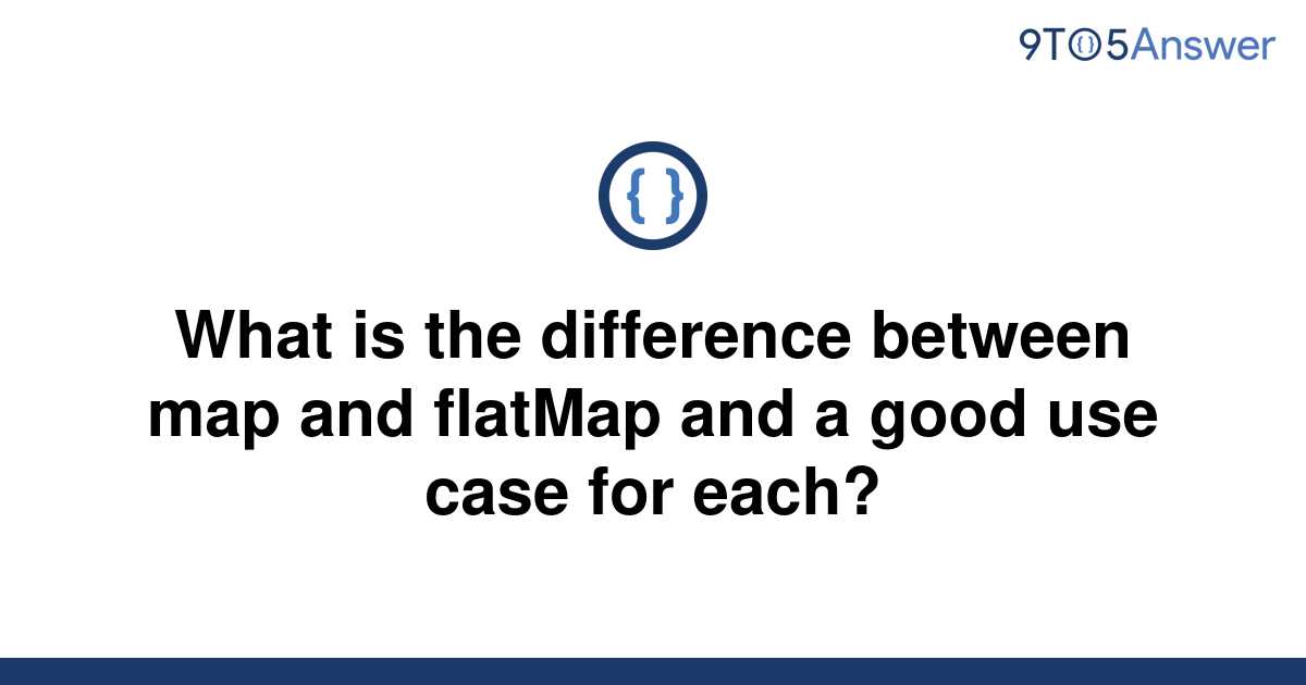 Template What Is The Difference Between Map And Flatmap And A Good Use Case For Each20220504 1478714 32phyl 