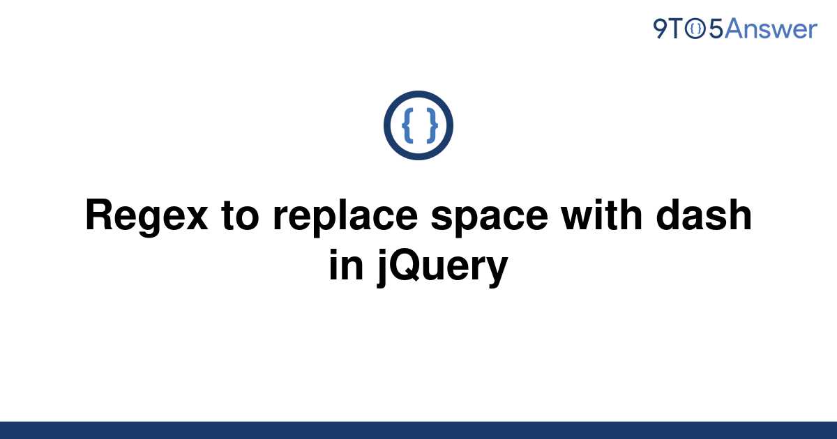 solved-regex-to-replace-space-with-dash-in-jquery-9to5answer