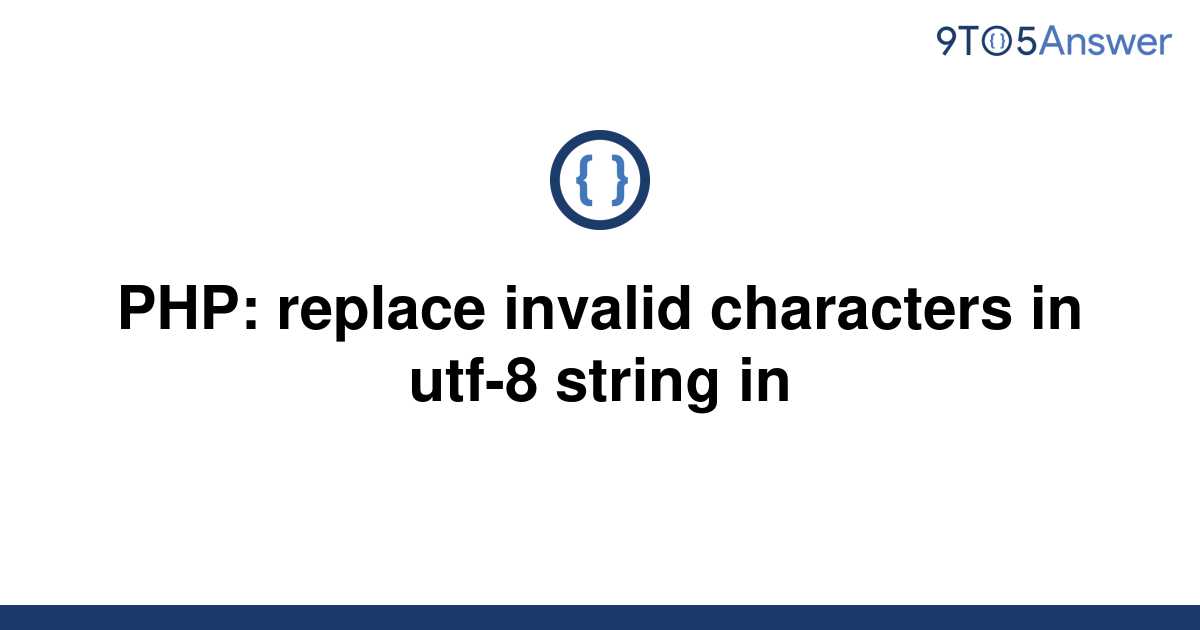 solved-php-replace-invalid-characters-in-utf-8-string-9to5answer