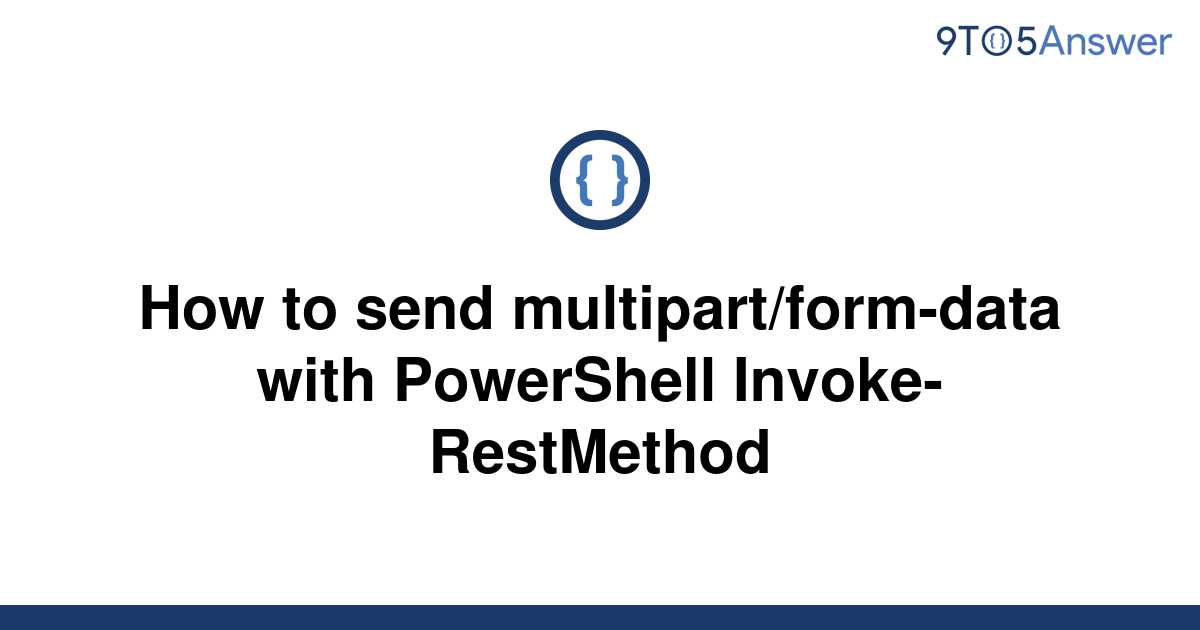 solved-how-to-send-multipart-form-data-with-powershell-9to5answer