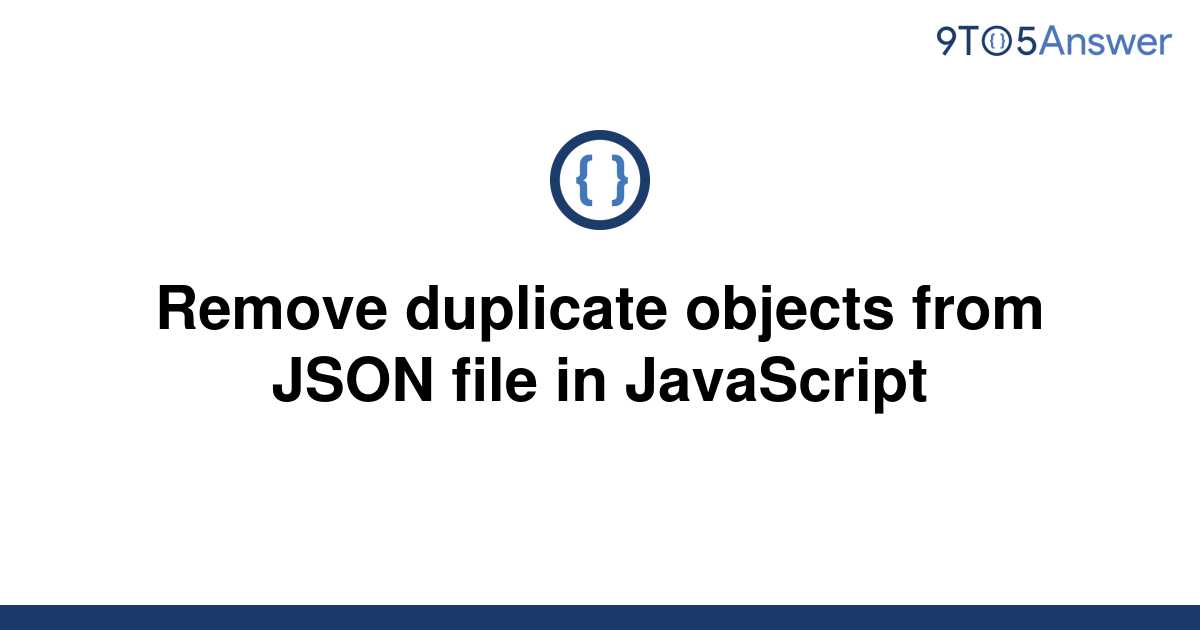 solved-remove-duplicate-objects-from-json-file-in-9to5answer