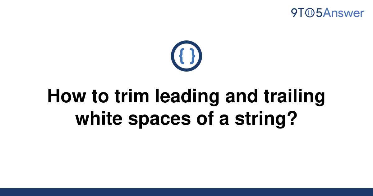 solved-how-to-trim-leading-and-trailing-white-spaces-of-9to5answer