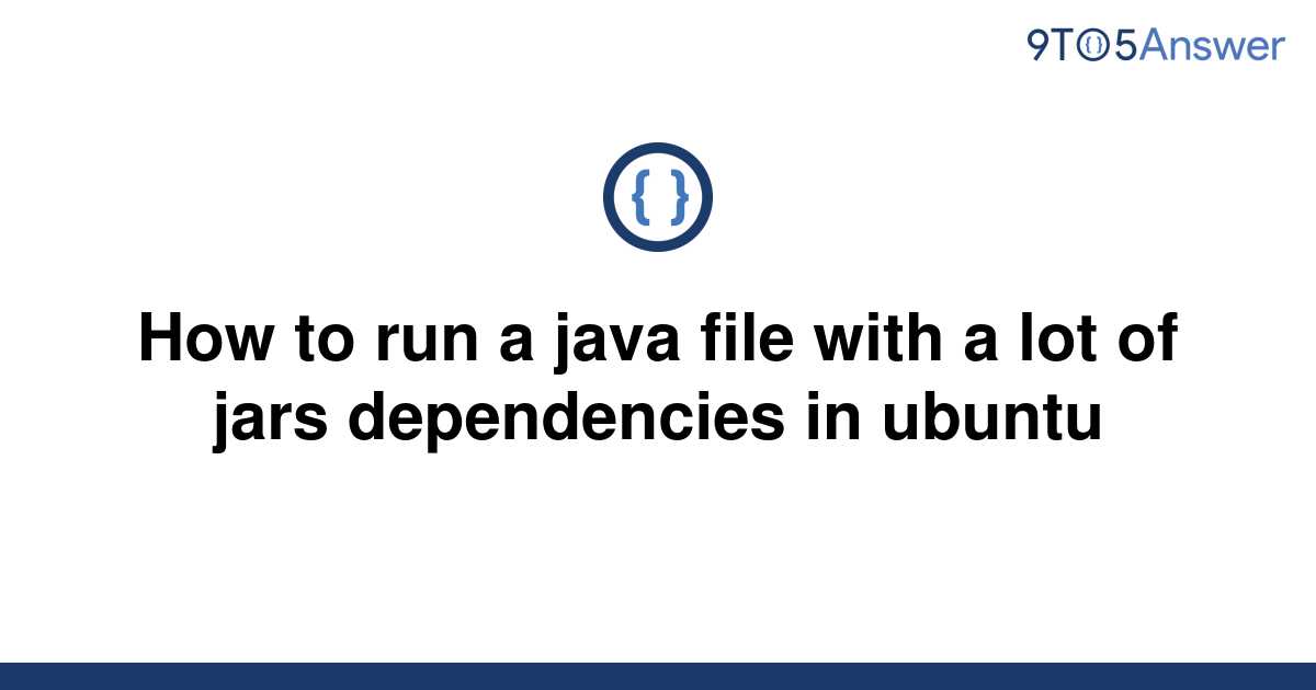 solved-how-to-run-a-java-file-with-a-lot-of-jars-9to5answer