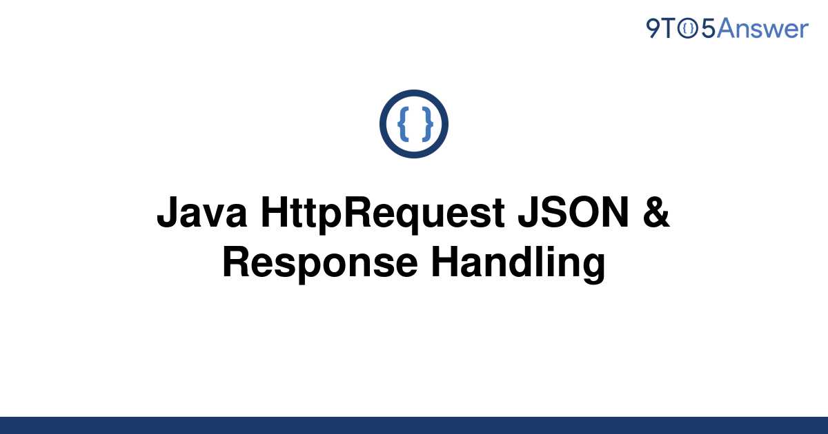 solved-java-httprequest-json-response-handling-9to5answer