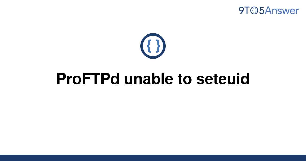 solved-proftpd-unable-to-seteuid-9to5answer