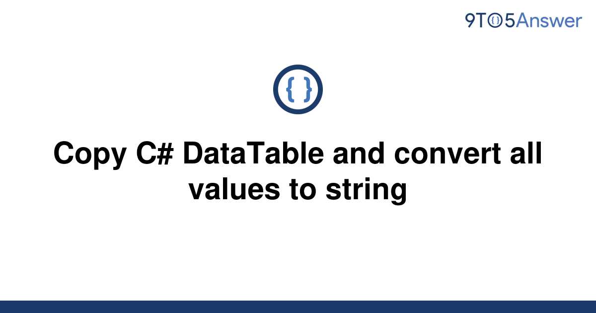 solved-copy-c-datatable-and-convert-all-values-to-9to5answer