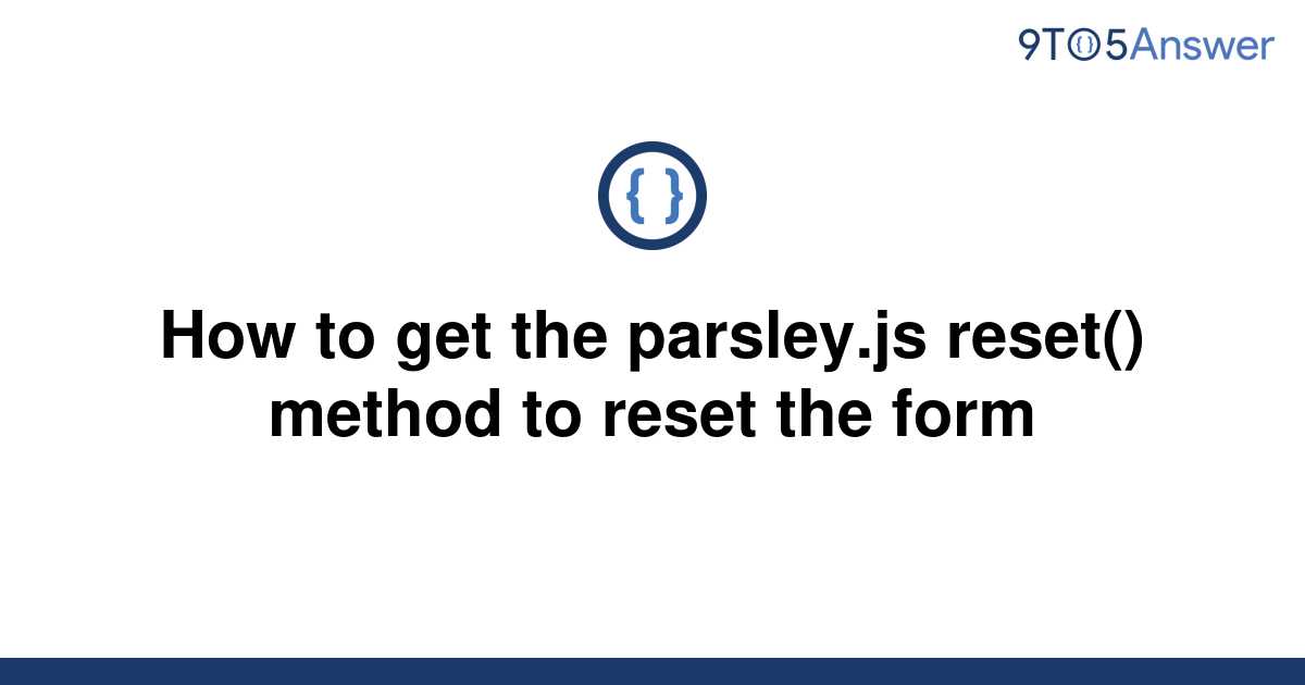 solved-how-to-get-the-parsley-js-reset-method-to-9to5answer