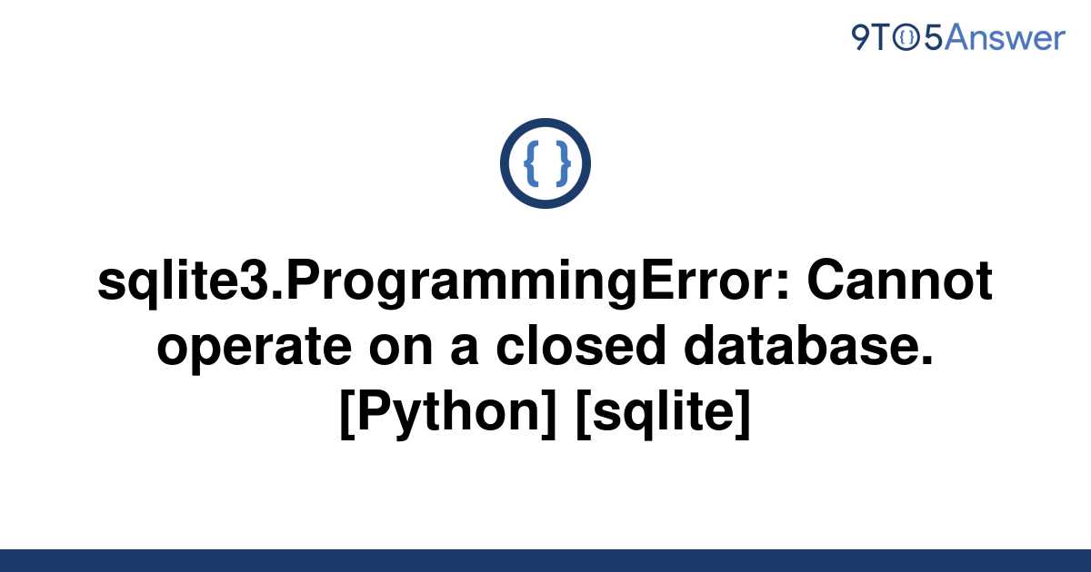 solved-sqlite3-programmingerror-cannot-operate-on-a-9to5answer