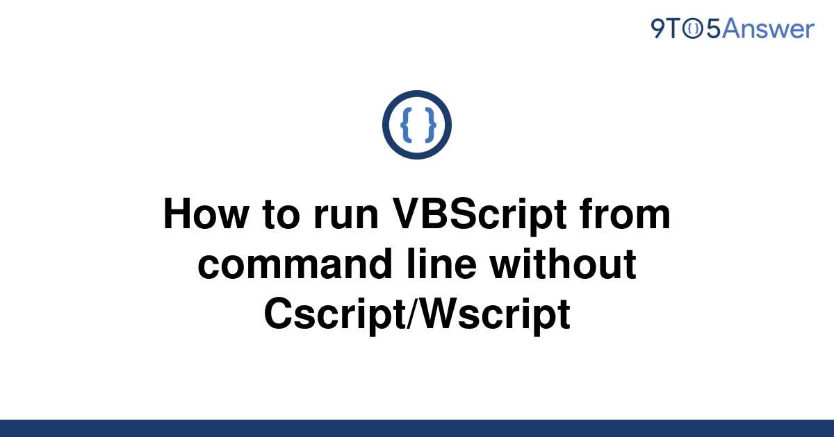 solved-how-to-run-vbscript-from-command-line-without-9to5answer