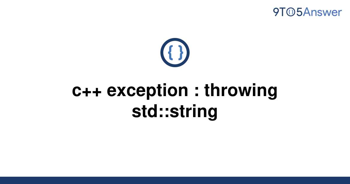 [Solved] c++ exception throwing stdstring 9to5Answer