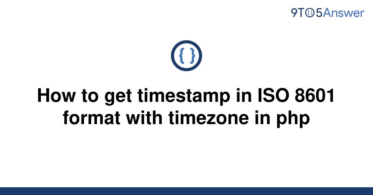 solved-how-to-get-timestamp-in-iso-8601-format-with-9to5answer