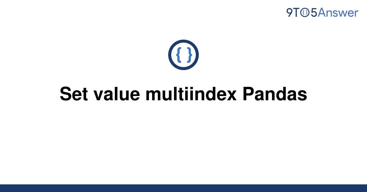 solved-set-value-multiindex-pandas-9to5answer