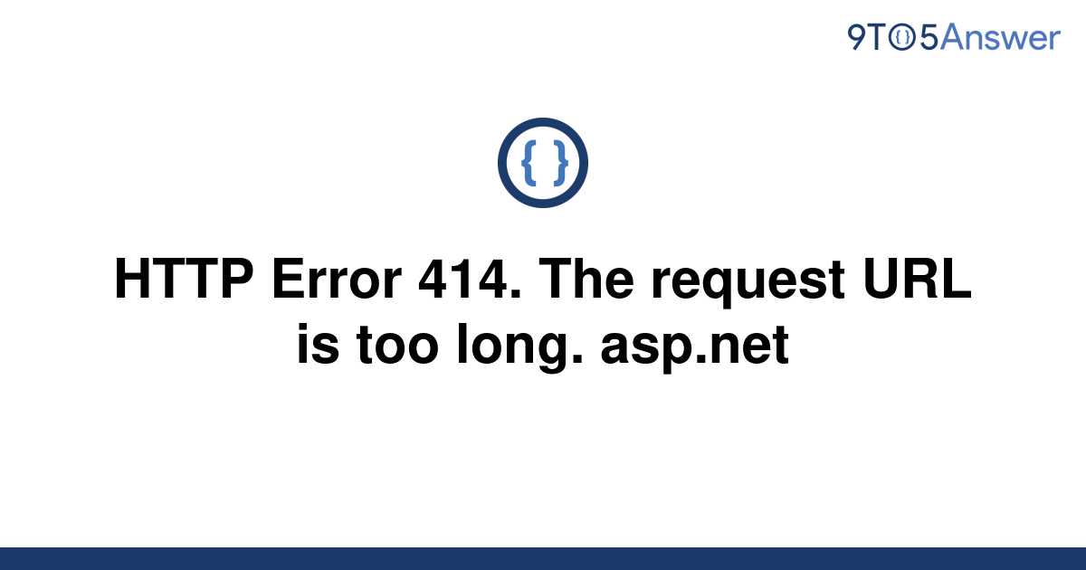 [Solved] HTTP Error 414. The request URL is too long. | 9to5Answer
