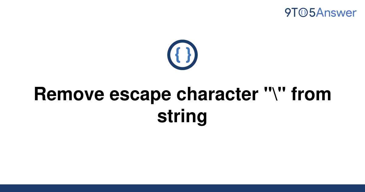 solved-remove-escape-character-from-string-9to5answer