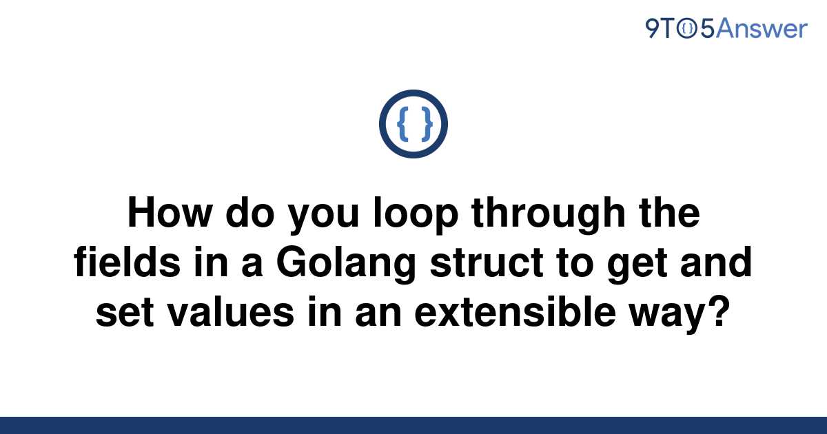 solved-how-do-you-loop-through-the-fields-in-a-golang-9to5answer