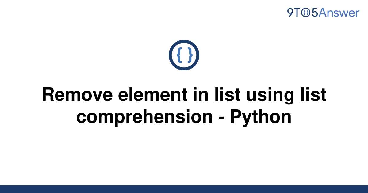 solved-remove-element-in-list-using-list-comprehension-9to5answer