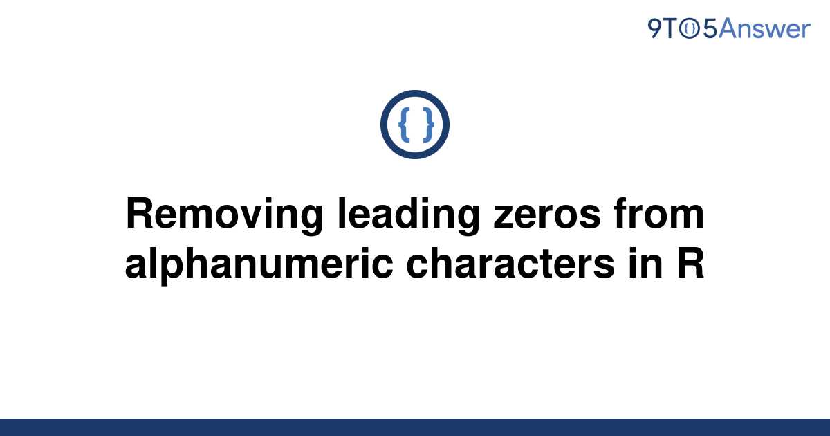 solved-removing-leading-zeros-from-alphanumeric-9to5answer