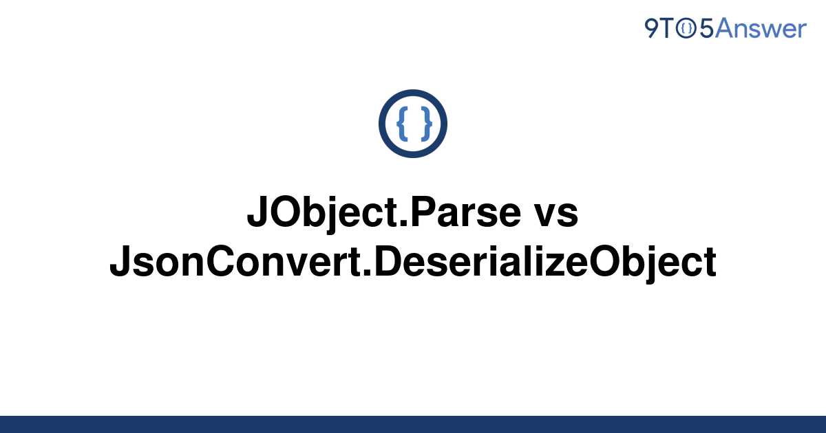 solved-jobject-parse-vs-jsonconvert-deserializeobject-9to5answer