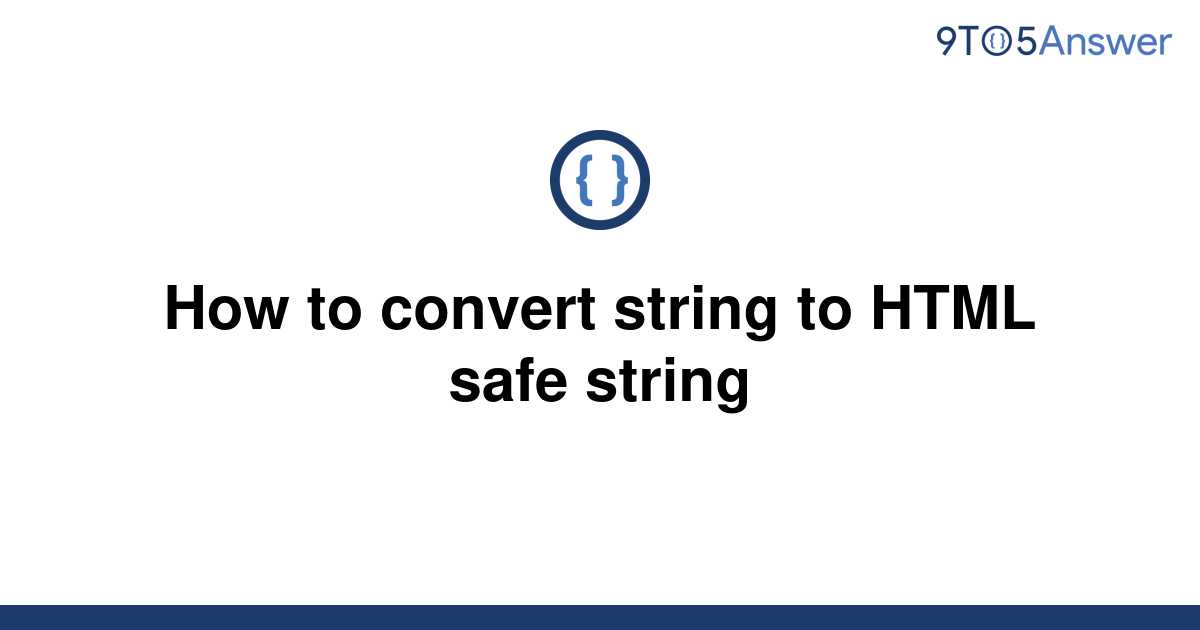 solved-how-to-convert-string-to-html-safe-string-9to5answer