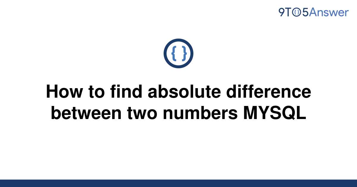 solved-how-to-find-absolute-difference-between-two-9to5answer