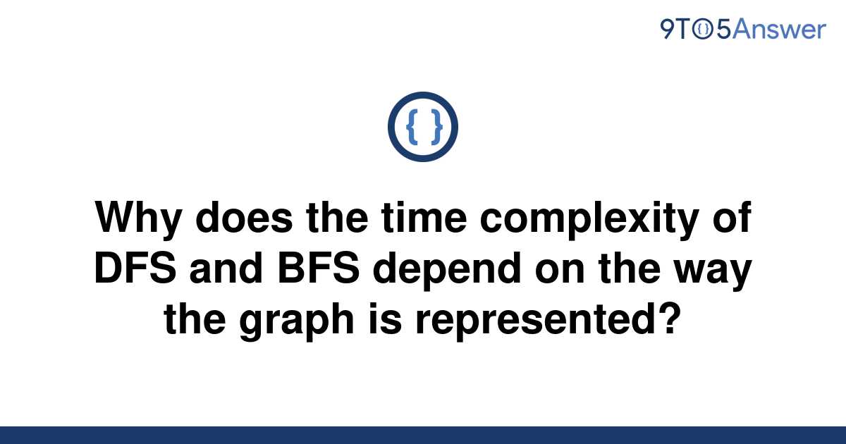 [Solved] Why does the time complexity of DFS and BFS 9to5Answer