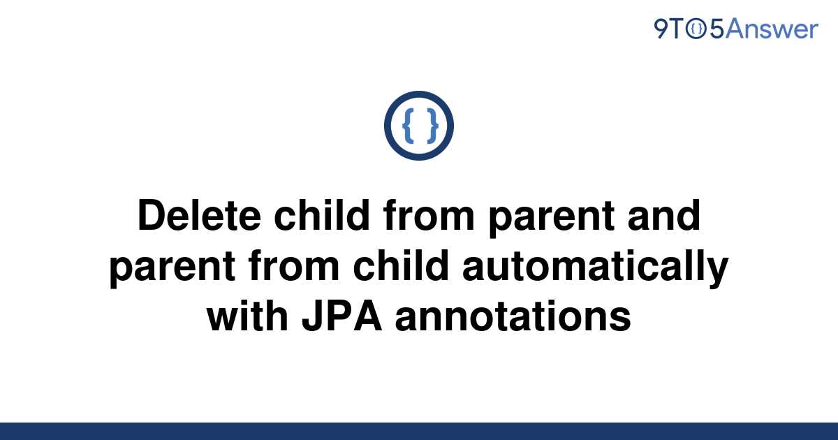 solved-delete-child-from-parent-and-parent-from-child-9to5answer