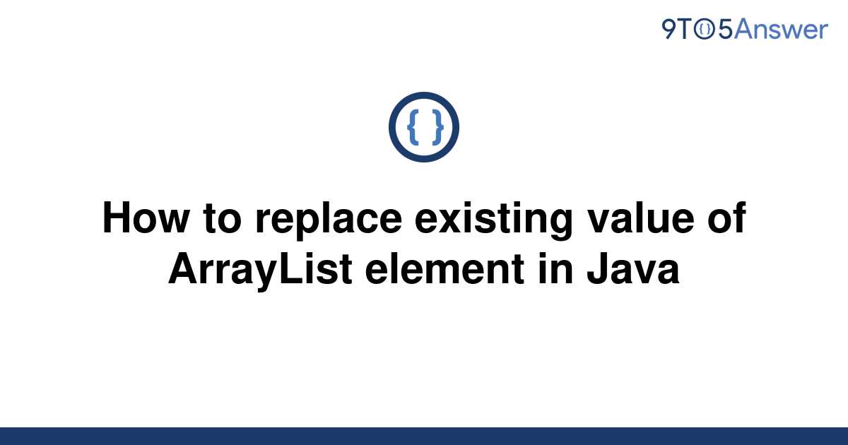 solved-how-to-replace-existing-value-of-arraylist-9to5answer