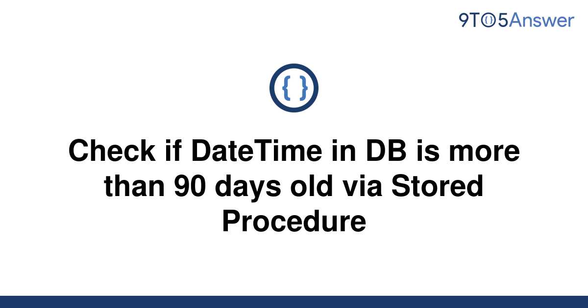 solved-check-if-datetime-in-db-is-more-than-90-days-old-9to5answer