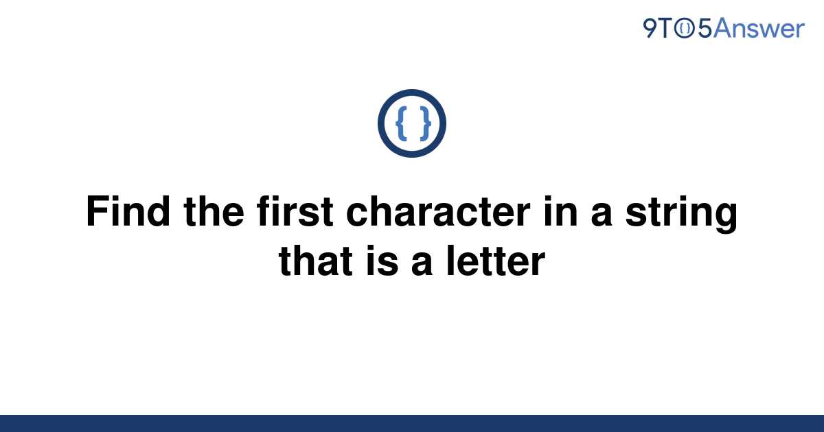 solved-find-the-first-character-in-a-string-that-is-a-9to5answer