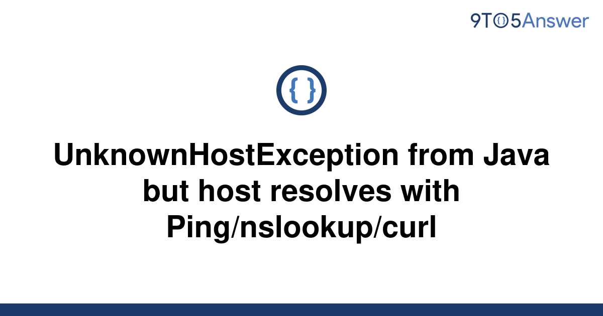 [Solved] UnknownHostException From Java But Host Resolves | 9to5Answer