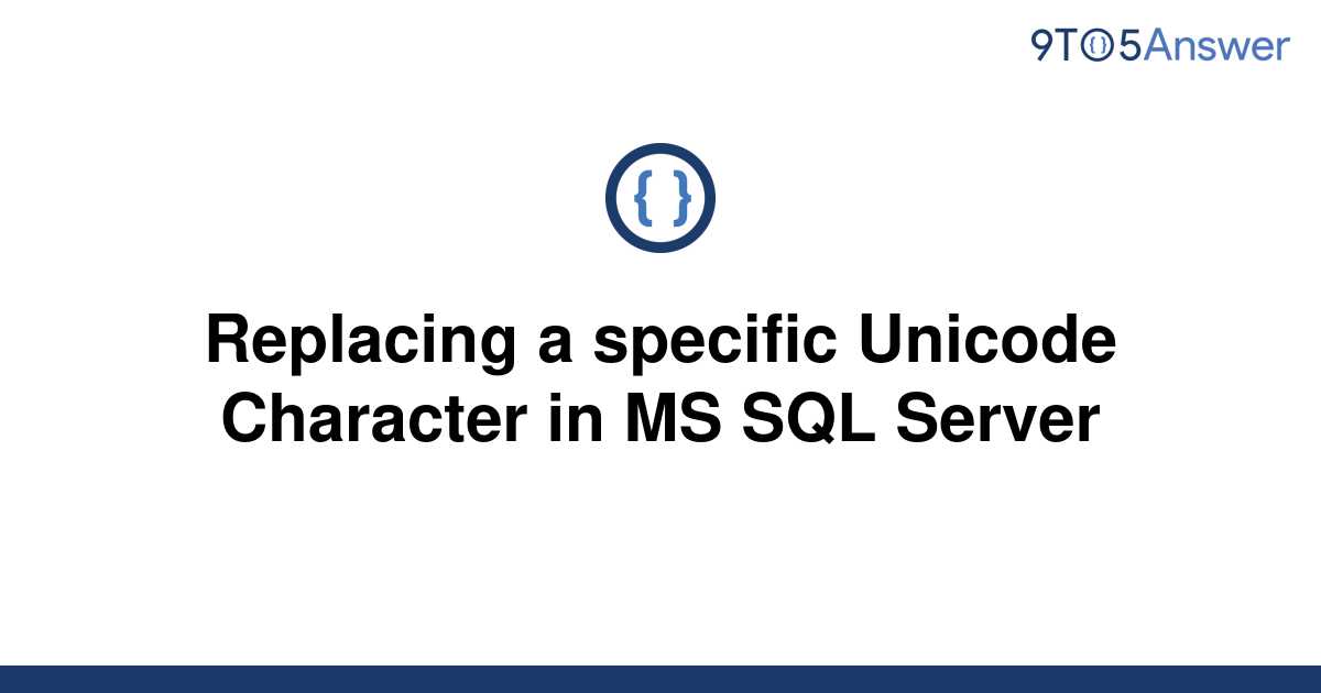 solved-replacing-a-specific-unicode-character-in-ms-sql-9to5answer