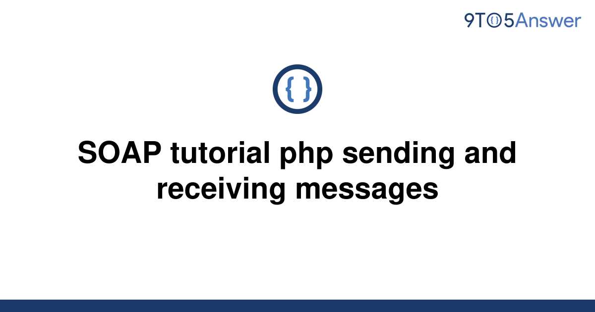 solved-soap-tutorial-php-sending-and-receiving-messages-9to5answer