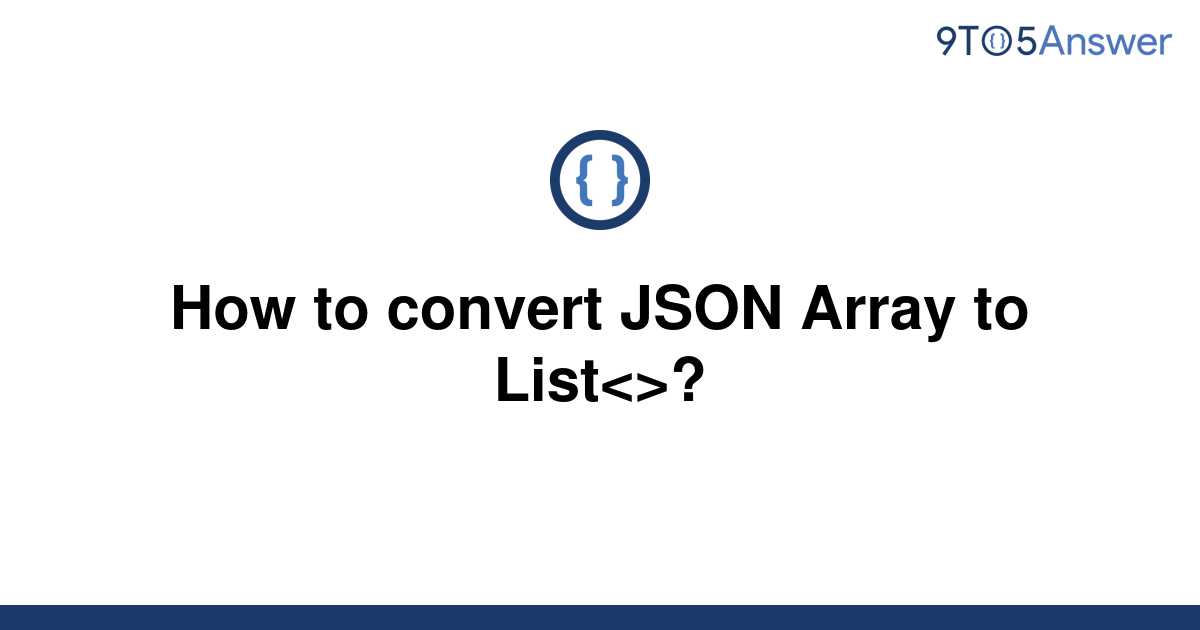 solved-how-to-convert-json-array-to-list-9to5answer