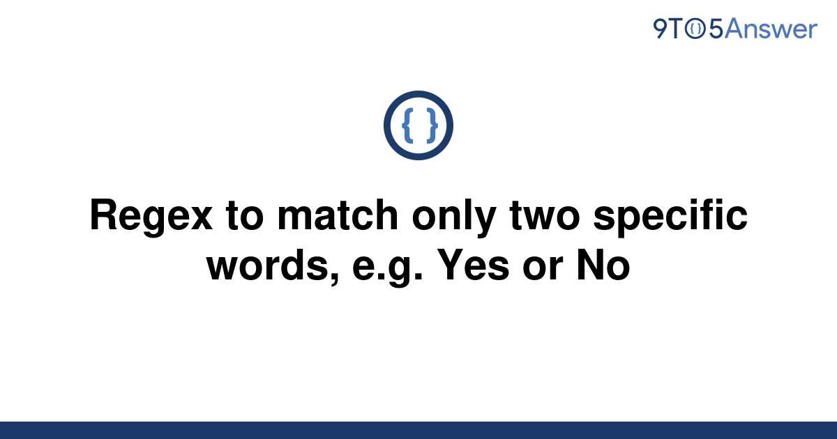 solved-regex-to-match-only-two-specific-words-e-g-yes-9to5answer