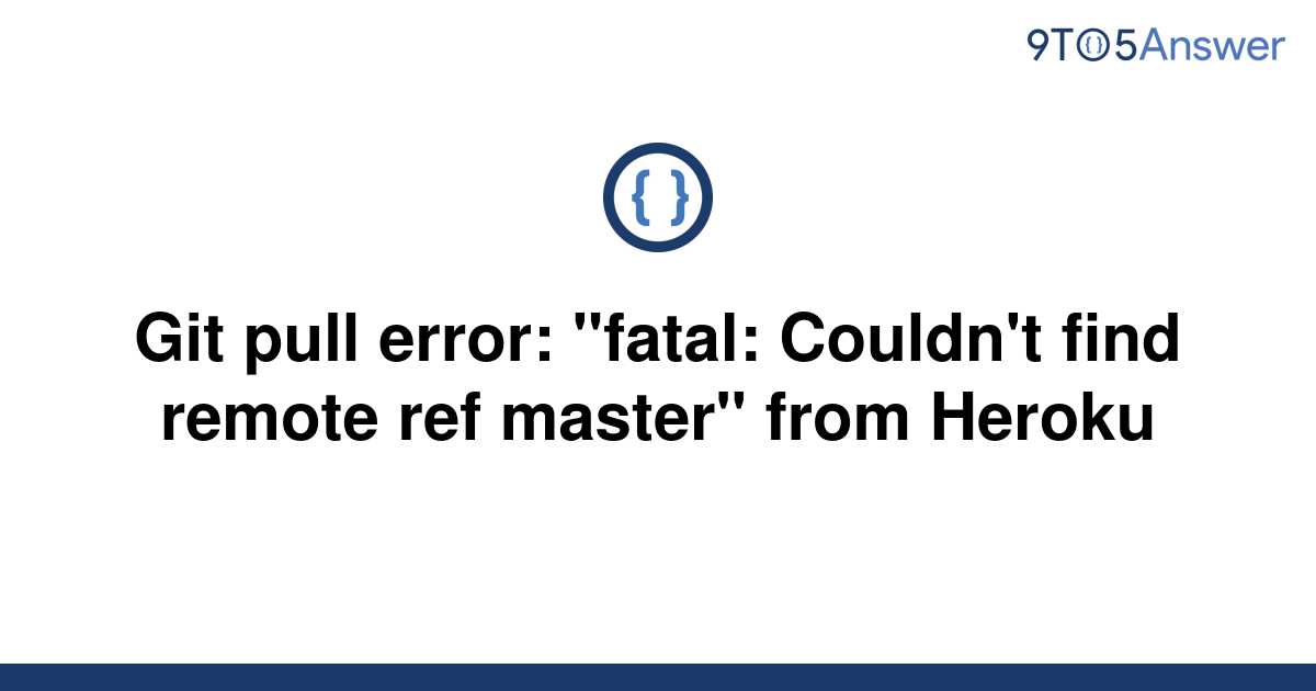 solved-git-pull-error-fatal-couldn-t-find-remote-ref-9to5answer