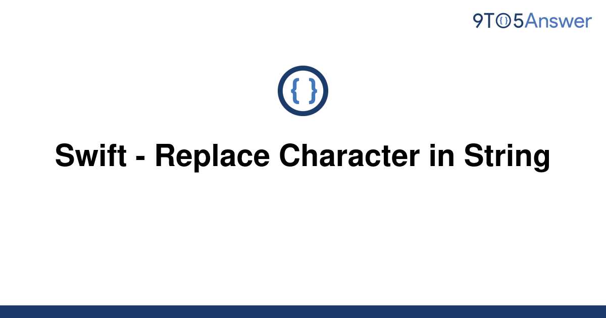 solved-swift-replace-character-in-string-9to5answer