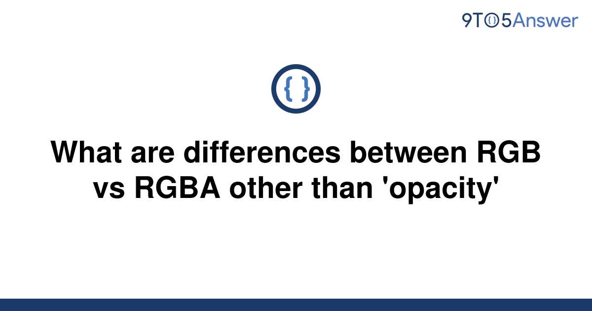 [Solved] What are differences between RGB vs RGBA other 9to5Answer