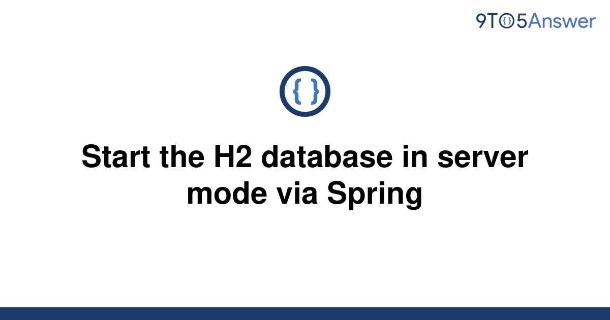 solved-start-the-h2-database-in-server-mode-via-spring-9to5answer