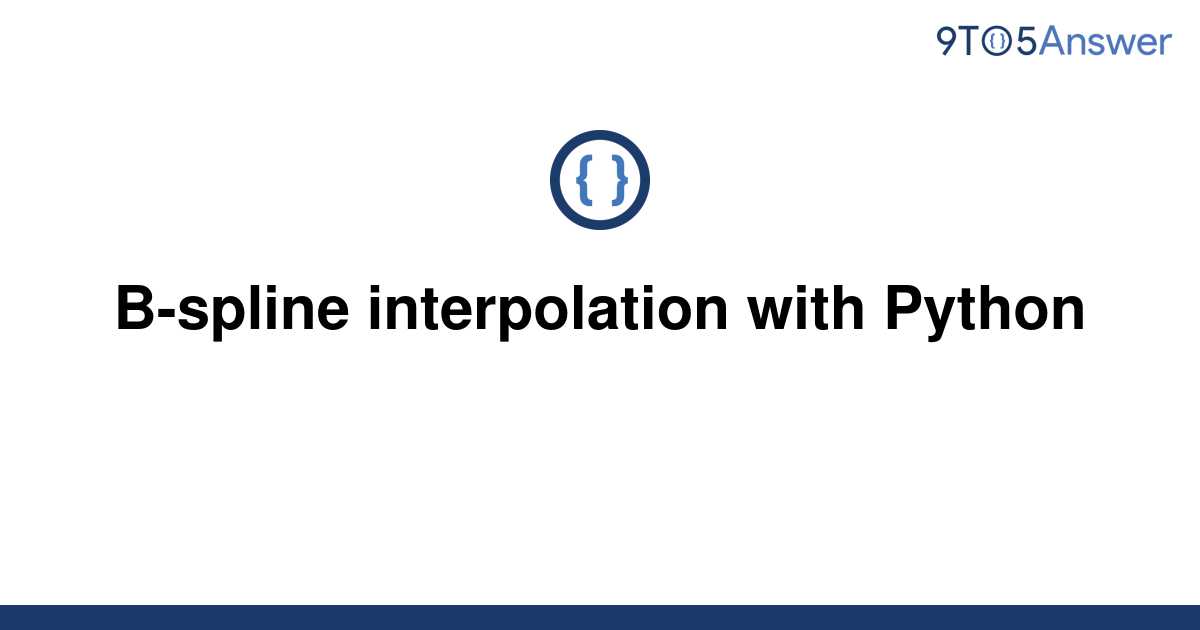 [Solved] Bspline interpolation with Python 9to5Answer