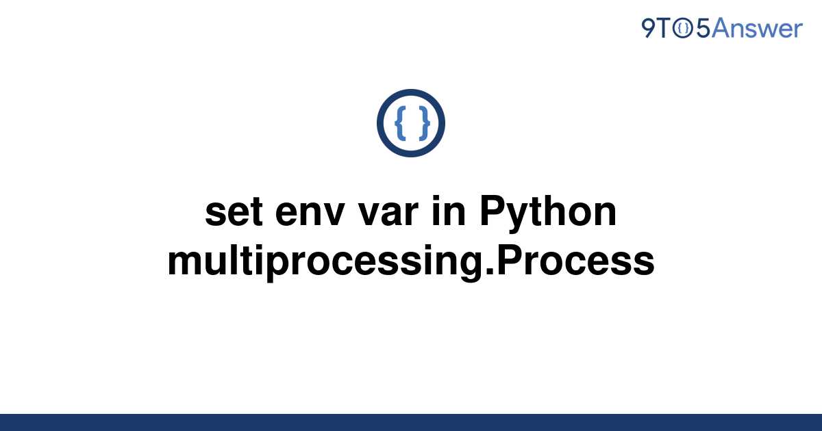 solved-set-env-var-in-python-multiprocessing-process-9to5answer