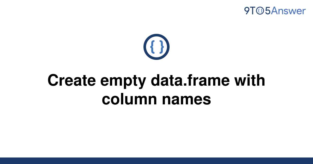 solved-create-empty-data-frame-with-column-names-9to5answer