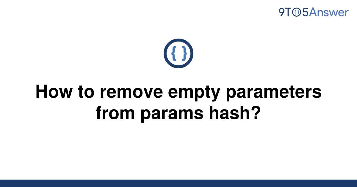 solved-how-to-remove-empty-parameters-from-params-hash-9to5answer