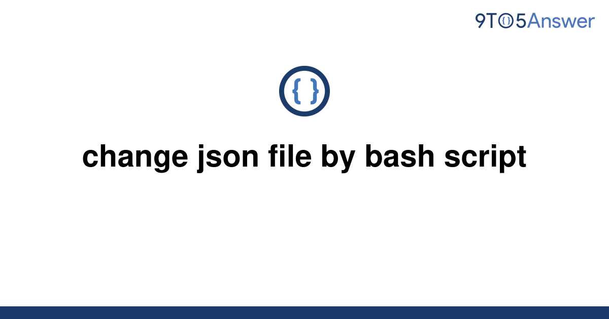 solved-change-json-file-by-bash-script-9to5answer